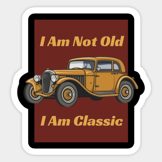 I 'M Not Old I 'M Classic - Vintage car Sticker by AnimeVision